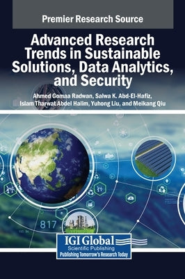 Advanced Research Trends in Sustainable Solutions, Data Analytics, and Security by Radwan, Ahmed Gomaa