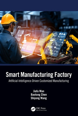 Smart Manufacturing Factory: Artificial-Intelligence-Driven Customized Manufacturing by Wan, Jiafu