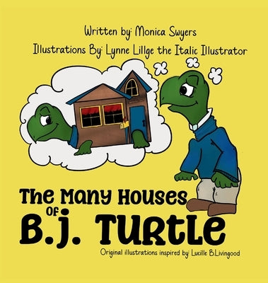 The Many Houses of B.J. Turtle by Swyers, Monica