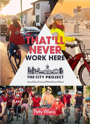That'll Never Work Here: Challenging the Myths Around Biking in a Winter City; The City Project, Book 2 Volume 2 by Durand-Wood, Emma