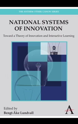 National Systems of Innovation: Toward a Theory of Innovation and Interactive Learning by Lundvall, Bengt-Åke