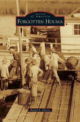 Forgotten Houma by Cherry, Rachel E.