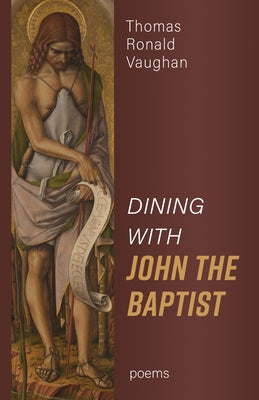 Dining with John the Baptist: Poems by Vaughan, Thomas Ronald