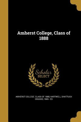 Amherst College, Class of 1888 by Amherst College Class of 1888