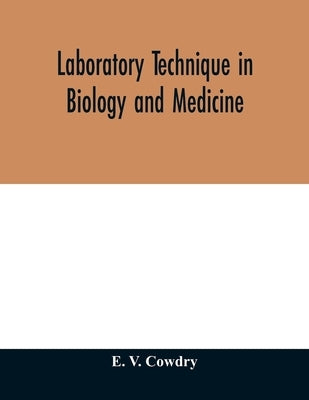 Laboratory technique in biology and medicine by V. Cowdry, E.