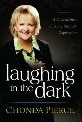 Laughing in the Dark: A Comedian's Journey Through Depression by Pierce, Chonda