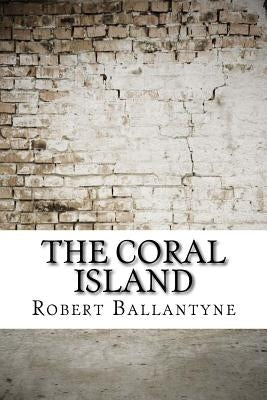 The Coral Island by Ballantyne, Robert Michael