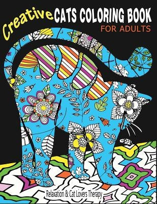 Creative Cats Coloring Book For Adults Relaxation & Cat Lovers Therapy: 35 Stress Relieving Cat Designs To Calm Your Mind & Give You Peace by Anderson, April