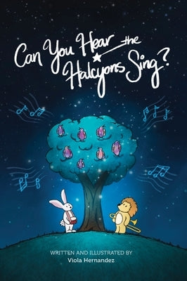 Can You Hear the Halcyons Sing?: An Illustrated Story in Verse by Hernandez, Viola
