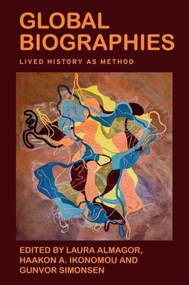 Global Biographies: Lived History as Method by Almagor, Laura