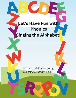 Let's Have Fun with Phonics Singing the Alphabet by Monroe, Ed S. Rose D.
