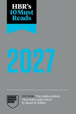 Hbr's 10 Must Reads 2027: The Definitive Management Ideas of the Year from Harvard Business Review (Featuring the Hidden Beliefs That Hold Leaders Bac by Review, Harvard Business