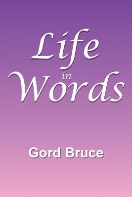 Life in Words by Bruce, Gord
