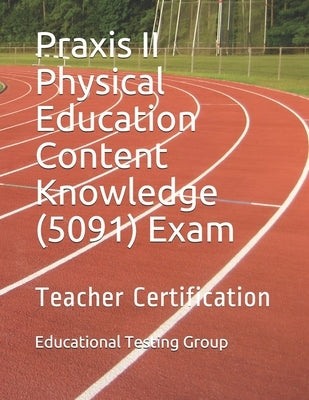 Praxis II Physical Education Content Knowledge (5091) Exam: Teacher Certification by Group, Educational Testing