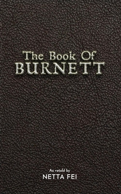 The Book of BURNETT: 42 Truths for Living Life Well, Fully, and Without Regret by Fei, Netta