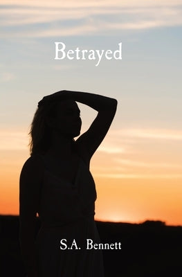 Betrayed by Bennett, Sofia A.