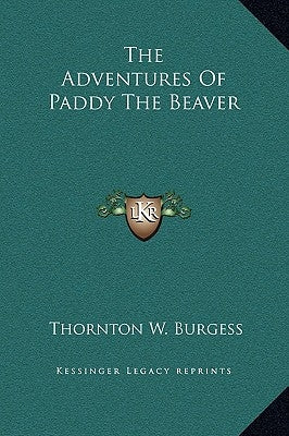 The Adventures Of Paddy The Beaver by Burgess, Thornton W.