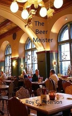 The Beer Meister by Peterson, Roy C.