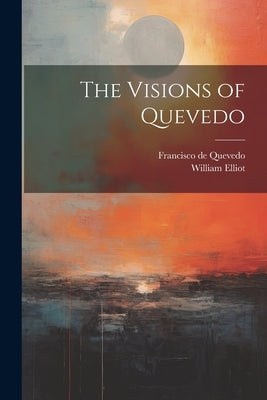 The Visions of Quevedo by Quevedo, Francisco De