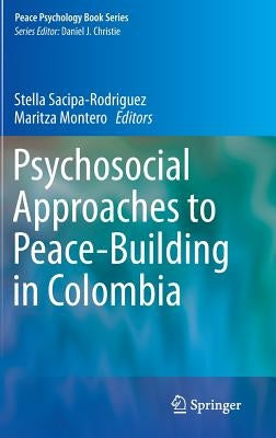 Psychosocial Approaches to Peace-Building in Colombia by Sacipa-Rodriguez, Stella