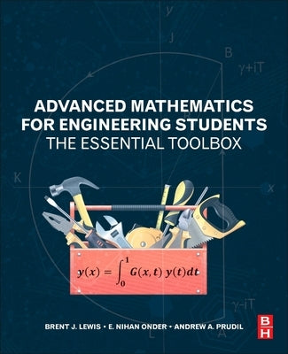 Advanced Mathematics for Engineering Students: The Essential Toolbox by Lewis, Brent J.