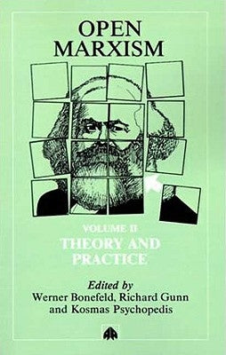 Open Marxism: Theory and Practice by Bonefeld, Werner