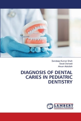 Diagnosis of Dental Caries in Pediatric Dentistry by Shah, Sandeep Kumar