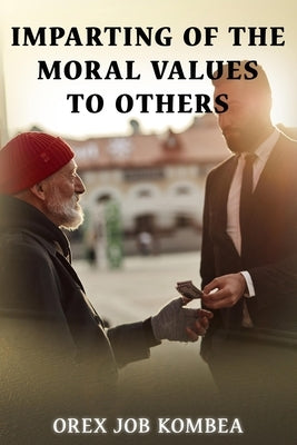 Imparting Of The Moral Values To Others by Kombea, Orex Kombea