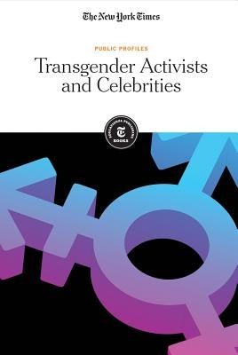 Transgender Activists and Celebrities by Editorial Staff, The New York Times