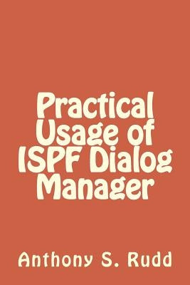 Practical Usage of ISPF Dialog Manager by Rudd, Anthony S.