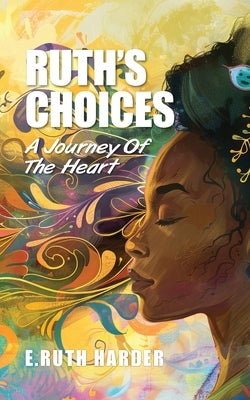 Ruth's Choices: A Journey of the Heart by Harder, E. Ruth