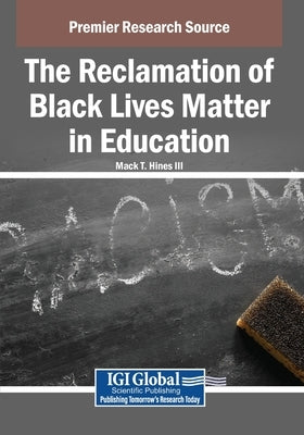 The Reclamation of Black Lives Matter in Education by Hines, Mack T., III