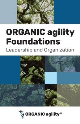 ORGANIC agility Foundations: Leadership and Organization by Tomasini, Andrea