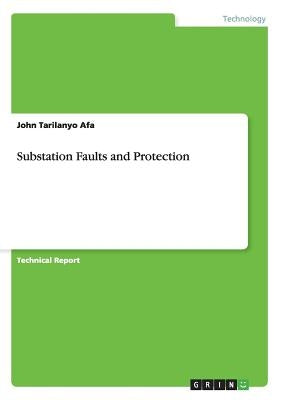 Substation Faults and Protection by Afa, John Tarilanyo