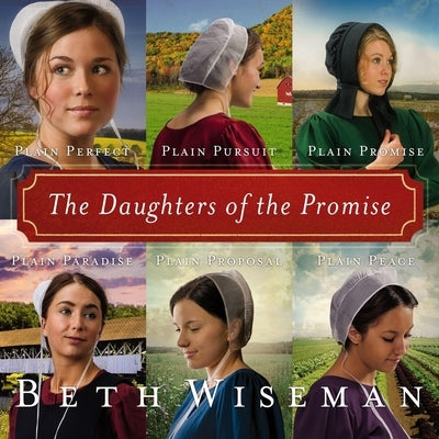 The Daughters of the Promise: Books 1-6: Plain Perfect, Plain Pursuit, Plain Promise, Plain Paradise, Plain Proposal, and Plain Peace by Wiseman, Beth