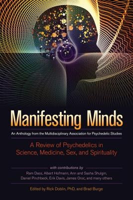Manifesting Minds: A Review of Psychedelics in Science, Medicine, Sex, and Spirituality by Doblin, Rick