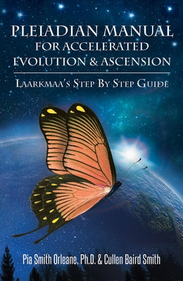 Pleaidian Manual for Accelerated Evolution & Ascension: Laarkmaa's Step by Step Guide by Orleane, Pia