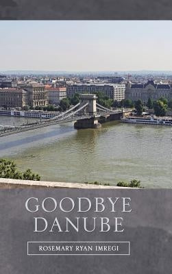 Goodbye Danube by Imregi, Rosemary Ryan