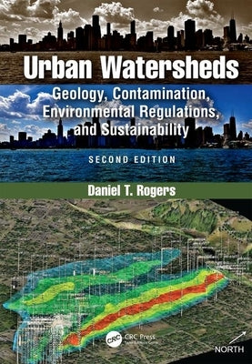 Urban Watersheds: Geology, Contamination, Environmental Regulations, and Sustainability, Second Edition by Rogers, Daniel T.