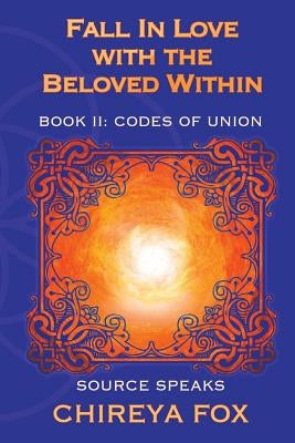 Fall In Love with the Beloved Within: Source Speaks by Fox, Chireya K.