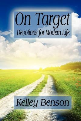 On Target: Devotions for Modern Life by Benson, Kelley