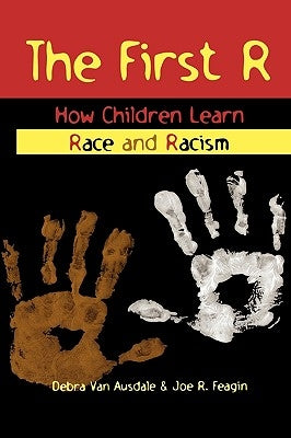 The First R: How Children Learn Race and Racism by Van Ausdale, Debra