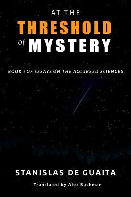 At the Threshold of Mystery: Book 1 of Essays on the Accursed Sciences by Bushman, Alex