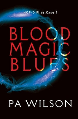Blood Magic Blues: HOP-D Case 1 by Wilson, P. a.