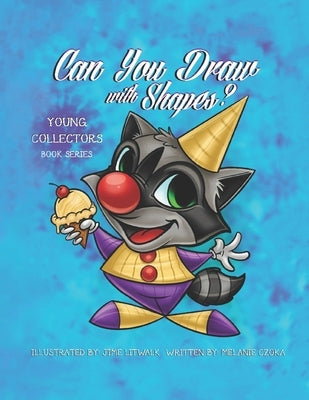 Can You Draw With Shapes?: Learn How To Draw Using Shapes - Illustrated By Jime Litwalk by Czoka, Melanie