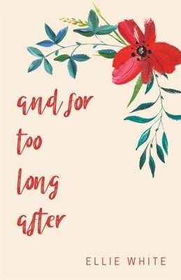 and for too long after by White, Ellie