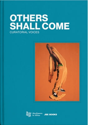 Others Shall Come: Curatorial Voices by Dakouo, Armelle