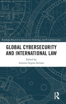 Global Cybersecurity and International Law by Segura Serrano, Antonio