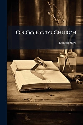 On Going to Church by Shaw, Bernard