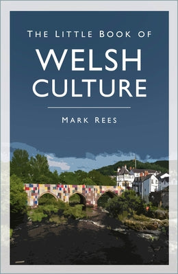 The Little Book of Welsh Culture by Rees, Mark